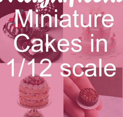 10 magnificent miniature cakes in 1/12 scale