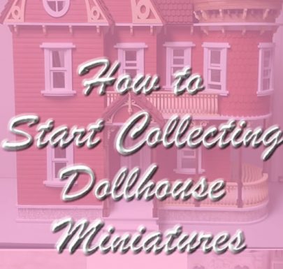 Dollhouse Miniature Collectibles: How to Start Collecting
